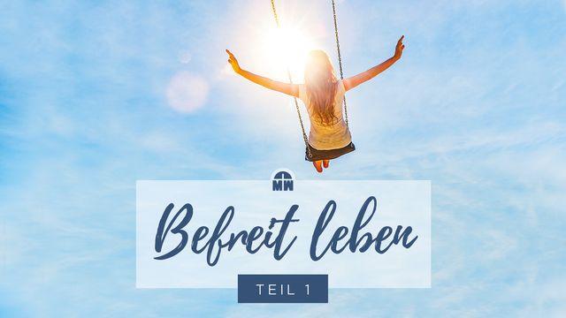 Befreit leben - im Glauben handeln (Teil 1)