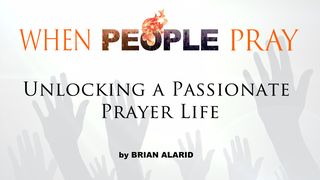 When People Pray: Unlocking a Passionate Prayer Life Psalms 95:6-11 The Message