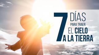 7 días para traer el Cielo a la Tierra. LUCAS 6:38 Dios Habla Hoy Versión Española