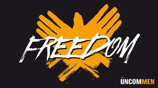 UNCOMMEN: Freedom 1 Corinthians 6:12 The Message