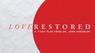 Love Restored - A 7-Day Plan from Dr. John Koessler Matthew 5:31-32 The Message