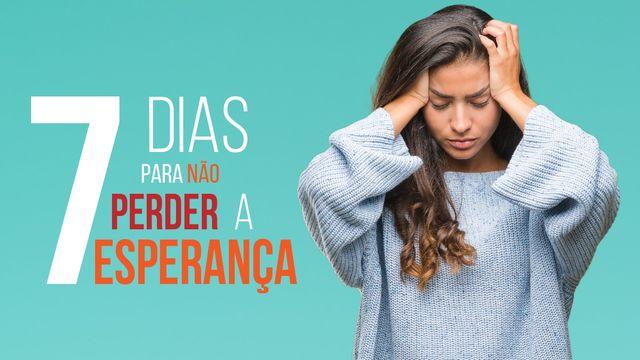 7 Dias Para Não Perder a Esperança!