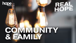 Real Hope: Community & Family Psalm 68:6 King James Version
