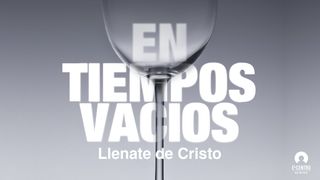 [Serie Certeza en la Incertidumbre] En tiempos vacíos: Llénate de Cristo Salmo 42:6 Nueva Versión Internacional - Español