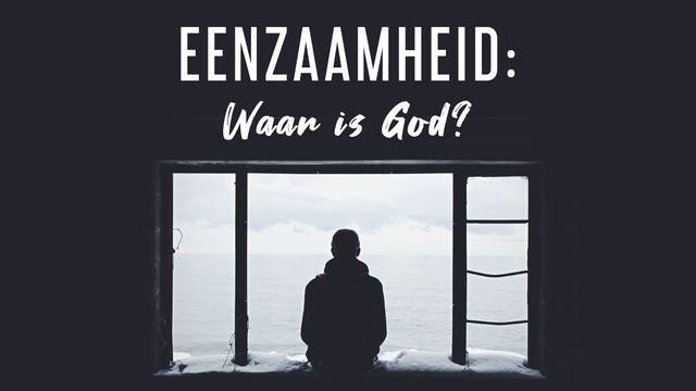 Eenzaamheid: Waar is God?
