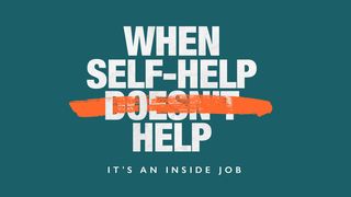 When Self-Help Doesn't Help: It's an Inside Job Romans 11:33 New International Version (Anglicised)