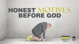 Honest Motives Before God Ephesians 4:21-22 New International Version