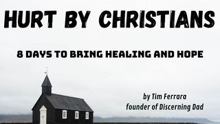 Hurt by Christians: 8 Days to Bring Healing and Hope Ephesians 3:11 International Children’s Bible