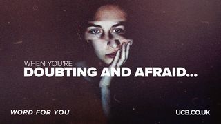 When you’re doubting and afraid… Numbers 13:29 New King James Version