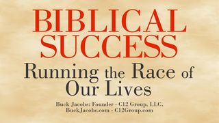 Biblical Success - Running the Race of Our Lives 2 Timothy 4:6-8 The Message