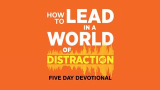 How to Lead in a World of Distraction 1 Timothy 6:11-16 The Message