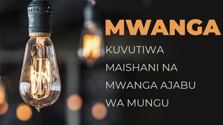 MWANGA  Kuvutiwa Maishani Na Mwanga Ajabu Wa Mungu Yohana 3:17 Swahili Revised Union Version