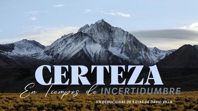 Certeza en Tiempos de Incertidumbre