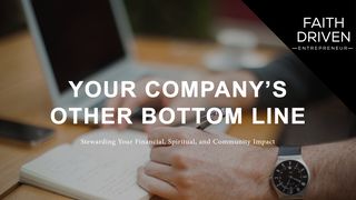 Your Company’s Other Bottom Line 2 Corinthians 4:18 Jubilee Bible