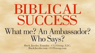 Biblical Success - What Me? An Ambassador? Who Says? 1 Corinthians 3:16 Common English Bible