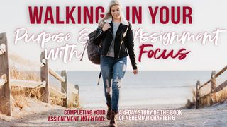 Walking in Your Purpose and Assignment With Focus Nehemiah 6:4 English Standard Version 2016