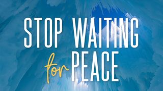 Stop Waiting for Peace Colosenses 3:15 Nueva Traducción Viviente