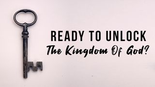 Ready to Unlock the Kingdom of God?  Romans 14:17-18 The Passion Translation