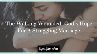 The Walking Wounded: God's Hope for a Struggling Marriage Luke 15:20 New Century Version