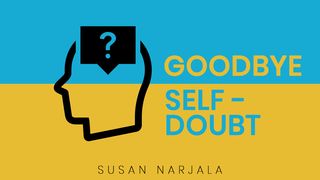 Goodbye, Self-Doubt! Exodus 4:1 New International Version