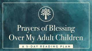 Prayers of Blessing Over My Adult Children Numbers 14:32 Good News Bible (British Version) 2017