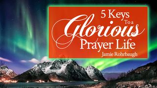 5 Keys To a Glorious Prayer Life Iḇ`rim (Hebrews) 7:25 The Scriptures 2009
