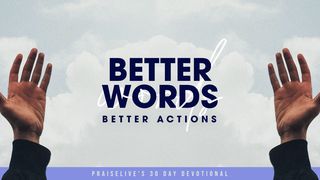 Better Words, Better Actions: PraiseLive's 30 Day Devotional Walawi 19:34 Neno: Bibilia Takatifu