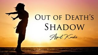 Out of Death’s Shadow I Corinthians 15:12 New King James Version