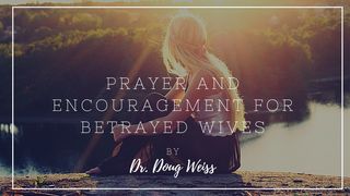 Prayer and Encouragement for Betrayed Wives Isaiah 41:14-16 The Message
