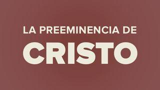 La preeminencia de Cristo Colosenses 1:15 Nueva Versión Internacional - Español