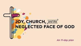 Joy, Church, and the Neglected Face of God - An 11-Day Plan Psalms 77:13-15 The Message