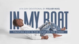 In My Boat: Trusting God in the Midst of the Storm  Amos 9:13-15 The Message