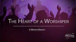 The Heart of a Worshiper John 4:23-24 The Passion Translation