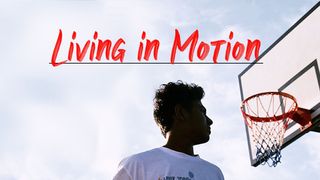Living in Motion Psalms 31:3 New Living Translation