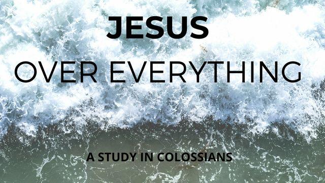 Jesus Over Everything: A Study in Colossians 