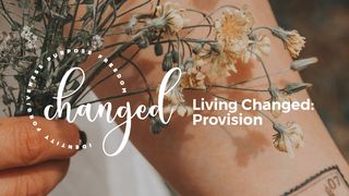 Living Changed: Provision Proverbs 3:9-10 New Century Version