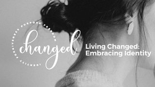 Living Changed: Embracing Identity Romans 9:20-33 The Message