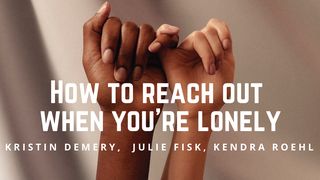 How To Reach Out When You’re Lonely رومیان 8:13 کتاب مقدس، ترجمۀ معاصر