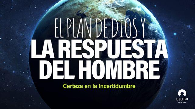 [Certeza en la incertidumbre] El plan de Dios y la respuesta del hombre 