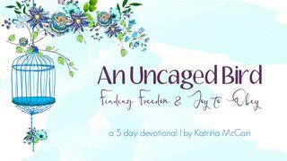 An Uncaged Bird: Finding Freedom and Joy to Obey Ruth 2:12 New King James Version