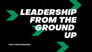 Leadership From The Ground Up Hebrews 13:6-8 New International Version