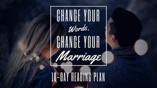 Change Your Words, Change Your Marriage Matthew 12:34-37 The Message