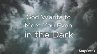 God Wants to Meet You Even in the Dark Hebrews 13:5 Lexham English Bible