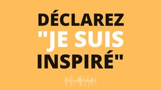 Déclarez "Je Suis Inspiré" - Par Eric Célérier Genèse 1:4 La Bible du Semeur 2015