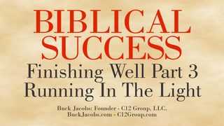 Biblical Success - Finishing Well Part 3 - Running In The Light Psalm 119:10 King James Version