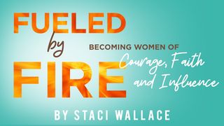 Fueled by Fire: Becoming Women of Courage, Faith and Influence  2 Corinthians 10:3 English Standard Version 2016