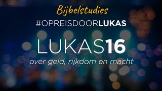 #OpreisdoorLukas - Lukas 16: over geld, rijkdom en macht Het Evangelie van Lukas 16:10 Statenvertaling (Importantia edition)
