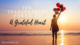 The Transforming Power of a Grateful Heart Psalms 145:3 The Message