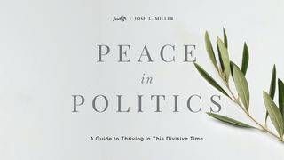 Peace in Politics: A Guide to Thriving in This Divisive Time 2 Timothy 2:23-25 New International Version