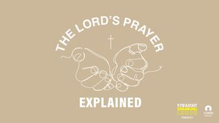 The Lord's Prayer Explained Luke 18:7 New King James Version